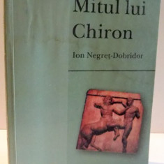 MITUL LUI CHIRON de ION NEGRET DOBRIDOR , 2001