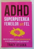 ADHD , SUPERPUTEREA FEMEILOR ALTFEL , CUM SA - TI IUBESI CREIERUL NEURODIVERGENT SI SA STRALUCESTI EXACT ASA CUM ESTI de TRACY OTSUKA , 2025 *MICI DEF
