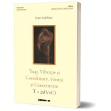 Trup, vibraţie şi coordonare, voinţă şi concentrare / T = 2x(V+C) - Paperback brosat - Eikon