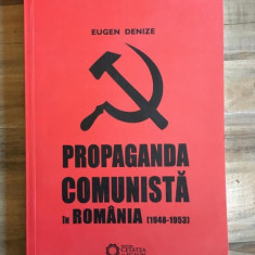 Eugen Denize - Propaganda Comunista in Romania (1948-1953)