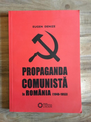 Eugen Denize - Propaganda Comunista in Romania (1948-1953) foto