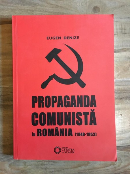 Eugen Denize - Propaganda Comunista in Romania (1948-1953)