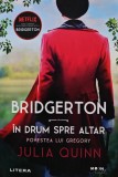 Bridgerton. In drum spre altar. Povestea lui Gregory - 2021 - Julia Quinn (T216)