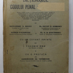 DICTIONARUL CODULUI PENAL CAROL AL II-LEA de ALEXANDRU A. BOTEZ , OCTAV G. GORESCU , G. B. STEFANESCU , ALFRED PACSIMADE , 1938