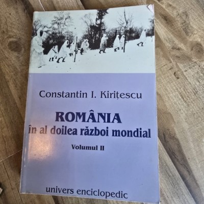 ROMANIA IN AL DOILEA RAZBOI MONDIAL - CONSTANTIN I. KIRITESCU VOL.II foto