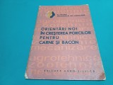 ORIENTĂRI NOI &Icirc;N CREȘETREA PORCILOR PENTRU CARNE ȘI BACON / 1963* 2 2 4