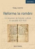 Reforma la romani. Un fenomen de transfer cultural in secolele XVI-XVII | Nagy Levente