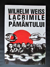 Carte, Rezistenta Anticomunista: Wilhelm Weiss, Lacrimile Pamantului foto