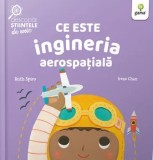 Cumpara ieftin Ce este ingineria aerospatiala/Ruth Spiro, Irene Chan