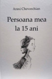 Persoana mea la 15 ani | Araxi Chevorchian