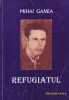 Refugiatul - Mihai Ganea, Biografii, Memorii, Literatura Romana, Editura Alcor, Coperta Brosata, Stare Buna