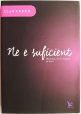 Ne e suficient. Puterea de a deveni multumit pe deplin &ndash; Alan Cohen