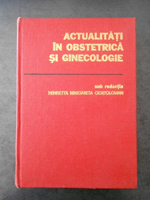 H. CIORTOLOMAN - ACTUALITATI IN OBSTETRICA GINECOLOGIE