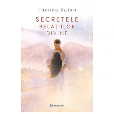 Secretele Relatiilor Divine, Theona Balan - Editura Bookzone foto