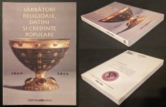Interferente SARBATORI RELIGIOASE, DATINI si CREDINTE POPULARE &ndash; Ioan Toca 271 pag, ilustrata 2004 Edit Allfa Brosata Stare buna Religie Crestinism