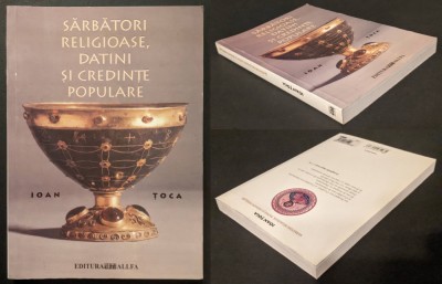 Interferente SARBATORI RELIGIOASE, DATINI si CREDINTE POPULARE &amp;ndash; Ioan Toca 271 pag, ilustrata 2004 Edit Allfa Brosata Stare buna Religie Crestinism foto