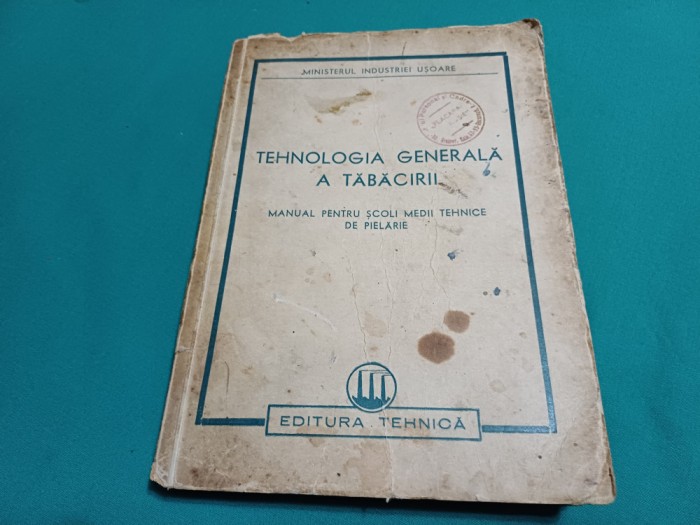 TEHNOLOGIA GENERALĂ A TĂBĂCIRII * MANUAL ȘCOLI TEHNICE DE PIELĂRIE /1950* 47 A