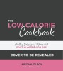 The Low Calorie Cookbook: Healthy, Satisfying Meals with 500 Calories or Less