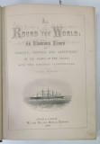 ALL ROUND THE WORLD : AN ILLUSTRATED RECORD OF VOYAGE TRAVELS AND ADVENTURES IN WORLD PARTS IN THE GLOBE , VOL. I