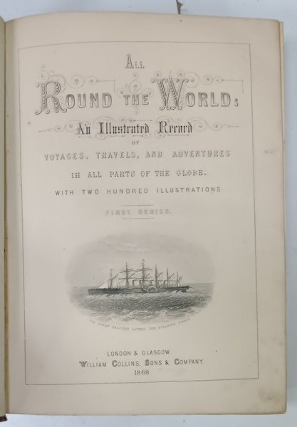 ALL ROUND THE WORLD : AN ILLUSTRATED RECORD OF VOYAGE TRAVELS AND ADVENTURES IN WORLD PARTS IN THE GLOBE , VOL. I