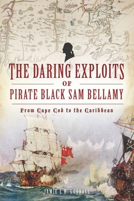 The Daring Exploits of Pirate Black Sam Bellamy: From Cape Cod to the Caribbean foto