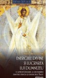 Energiile divine si lucrarea lui Dumnezeu. O aprofundare a deosebirii dintre fiinta si energiile Sale - Dragos Dasca, David Bradshaw