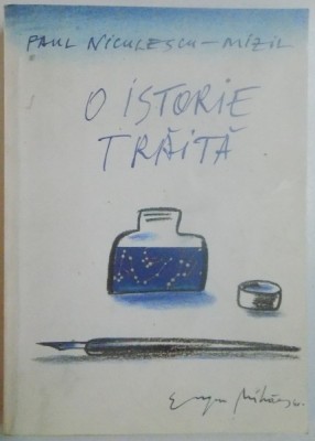 O ISTORIE TRAITA , MEMORII de PAUL NICULESCU MIZIL , VOL I , EDITIA A II A , REVIZUITA SI COMPLETATA , 2002 foto