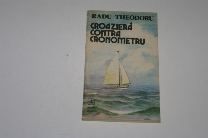 Croaziera contra cronometru - Radu Theodoru
