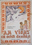AM VISAT CU OCHII DESCHISI-CRISTINA-ANCA CIUBOTARU-240512