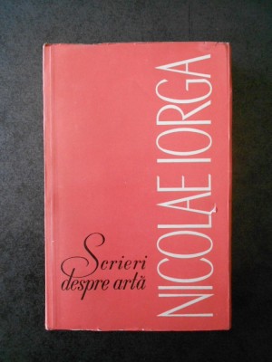 NICOLAE IORGA - SCRIERI DESPRE ARTA foto