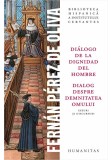 Cumpara ieftin Fernan P&eacute;rez de Oliva, Dialogo de la dignidad del hombre / Dialog despre demnitatea omului