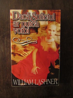 DACA SUFLETUL AR PUTEA VORBI - WILLIAM LASHNER foto