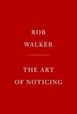 The Art of Noticing: 131 Ways to Spark Creativity, Find Inspiration, and Discover Joy in the Everyday