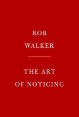 The Art of Noticing: 131 Ways to Spark Creativity, Find Inspiration, and Discover Joy in the Everyday