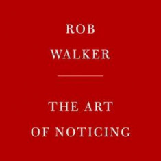 The Art of Noticing: 131 Ways to Spark Creativity, Find Inspiration, and Discover Joy in the Everyday