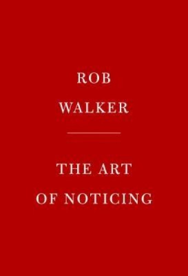 The Art of Noticing: 131 Ways to Spark Creativity, Find Inspiration, and Discover Joy in the Everyday foto