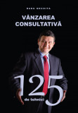 Vanzarea consultativa &ndash; 125 de tehnici | Radu Nechita