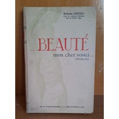 Beaute mon cher souci. Guide manuel de beaut&eacute; - Roberte Henry