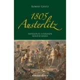 1805 Austerlitz - Nap&oacute;leon &eacute;s a harmadik koal&iacute;ci&oacute; buk&aacute;sa - Robert Goetz
