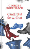 Cantaretul de carillon - Georges Rodenbach - Univers