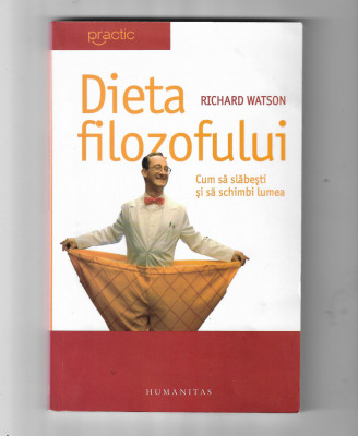 Richard Watson - Dieta filozofului - cum sa slabesti si sa schimbi lumea, 2006 foto