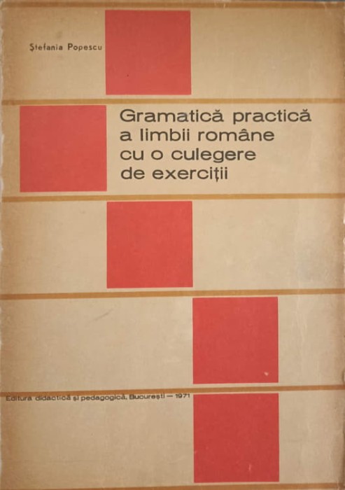 GRAMATICA PRACTICA A LIMBII ROMANE CU O CULEGERE DE EXERCITII-STEFANIA POPESCU-271319