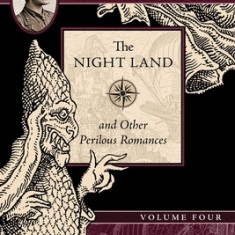 The Night Land and Other Romances: The Collected Fiction of William Hope Hodgson, Volume 4