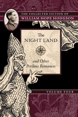 The Night Land and Other Romances: The Collected Fiction of William Hope Hodgson, Volume 4 foto