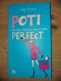 Poti sa nu cresti un copil perfect- Libby Purves