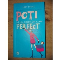 Poti sa nu cresti un copil perfect- Libby Purves