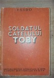 Soldatul catelului Toby- I. Ludo