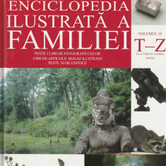ENCICLOPEDIA ILUSTRATA A FAMILIE - VOLUMUL 15 - LITERELE T - Z