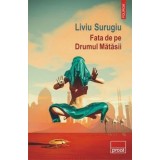 Fata de pe Drumul Matasii/Liviu Surugiu