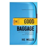 Good Baggage carte dezvoltare personala autor Ike Miller lectii din trecut relatii sanatoase viata rezilienta
